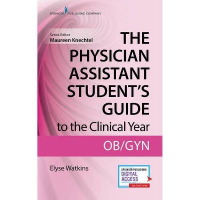 The Physician Assistant Student's Guide to the Clinical Year: Ob-GYN - by  Elyse Watkins (Paperback)