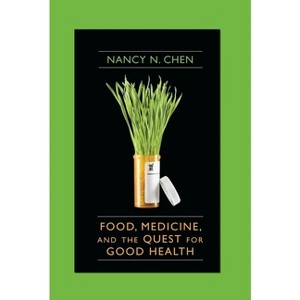 Food, Medicine, and the Quest for Good Health - by  Nancy Chen (Hardcover) - 1 of 1
