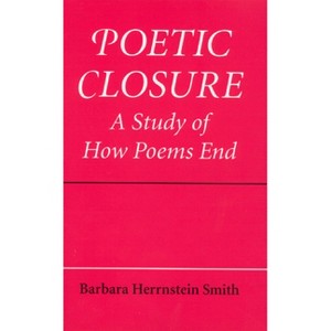 Poetic Closure - (Study of How Poems End) by  Barbara Herrnstein Smith (Paperback) - 1 of 1