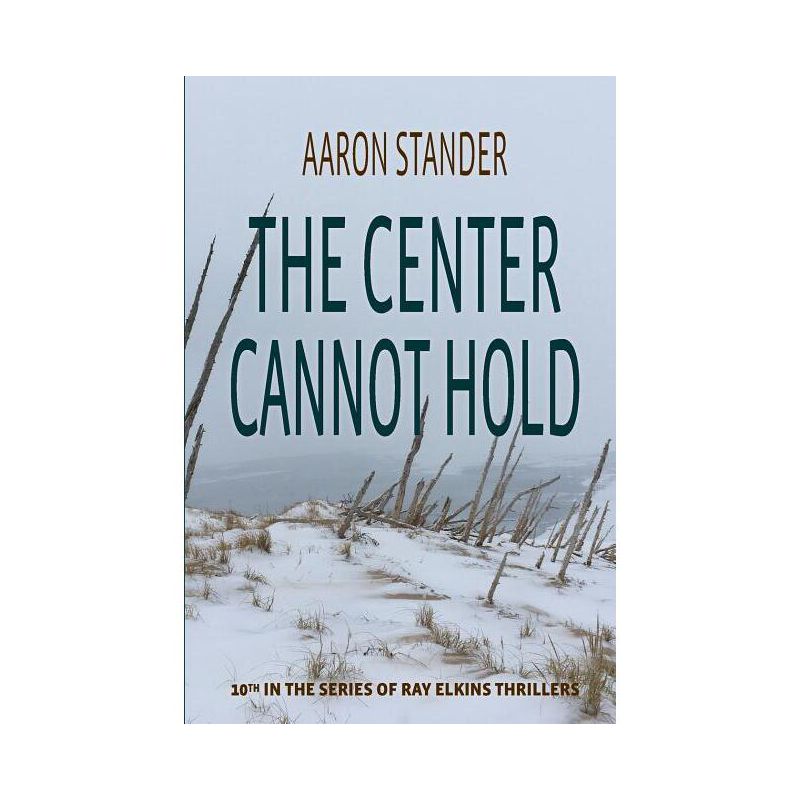 The Center Cannot Hold - (Ray Elkins Thrillers) by  Aaron Stander (Paperback), 1 of 2