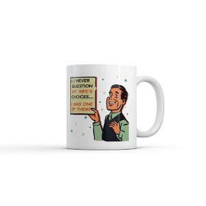 Crazy Dog T-Shirts I Never Question My Wifes Choices I Was One Of Them Mug Funny Novelty Coffee Cup-11oz - 1 of 4
