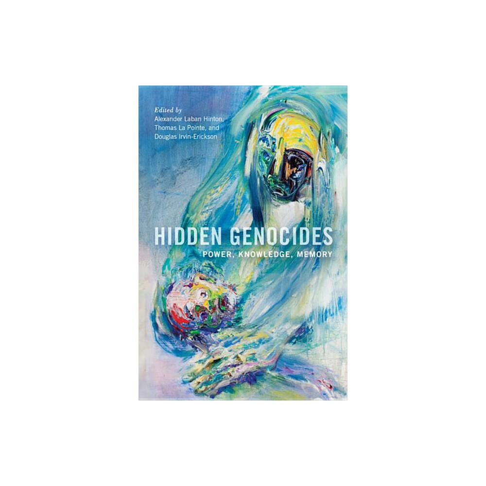 Hidden Genocides - (Genocide, Political Violence, Human Rights) by Alexander Laban Hinton & Thomas La Pointe & Douglas Irvin-Erickson (Paperback)