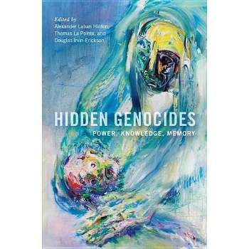 Hidden Genocides - (Genocide, Political Violence, Human Rights) by  Alexander Laban Hinton & Thomas La Pointe & Douglas Irvin-Erickson (Paperback)