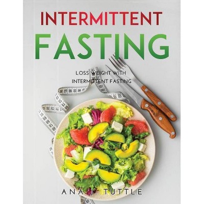 Intermittent Fasting - by  Ana J Tuttle (Paperback)