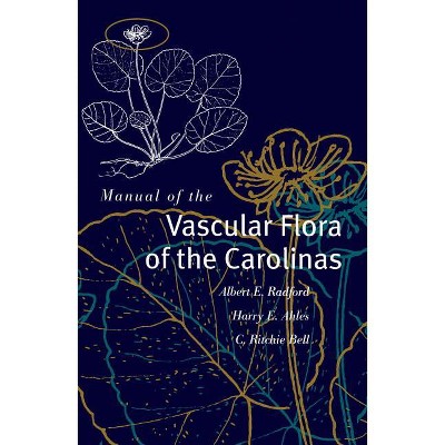 Manual of the Vascular Flora of the Carolinas - by  Albert E Radford & Harry E Ahles & C Ritchie Bell (Hardcover)