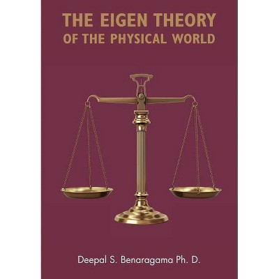 The Eigen Theory of the Physical World - by  Deepal Benaragama (Paperback)