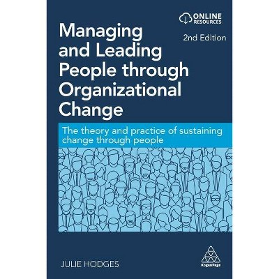 Managing and Leading People Through Organizational Change - 2nd Edition by  Julie Hodges (Hardcover)