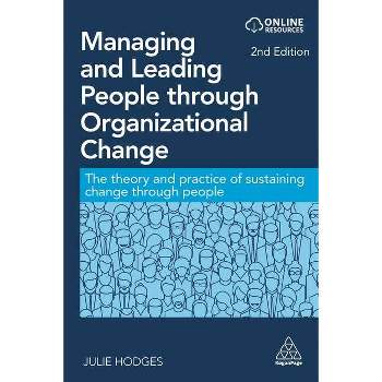 Managing and Leading People Through Organizational Change - 2nd Edition by  Julie Hodges (Paperback)