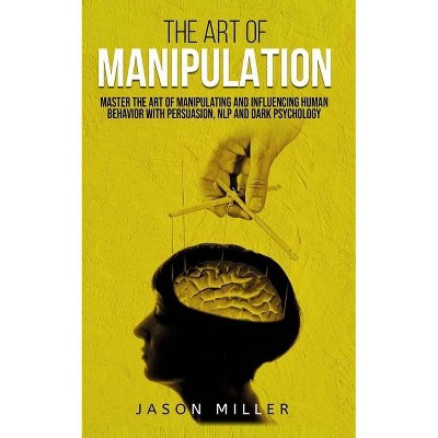 The Art of Manipulation - by  Jason Miller (Paperback)