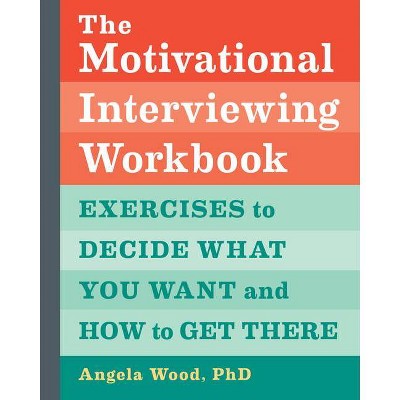 The Motivational Interviewing Workbook - by  Angela Wood (Paperback)