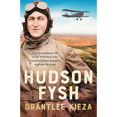 Hudson Fysh - by  Grantlee Kieza (Paperback)