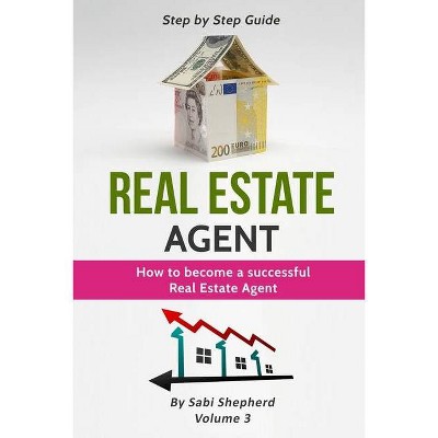 Real Estate Agent - (How to Become a Successful Real Estate Agent) by  Sabi Shepherd (Paperback)