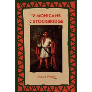 The Mohicans of Stockbridge - by  Patrick Frazier (Paperback) - 1 of 1