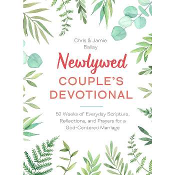 Newlywed Couple's Devotional - by  Chris Bailey & Jamie Bailey (Hardcover)
