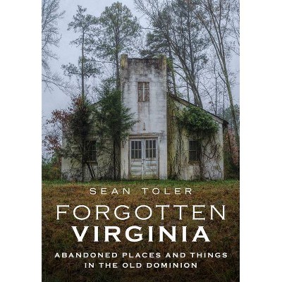 Forgotten Virginia - (America Through Time) by  Sean Toler (Paperback)