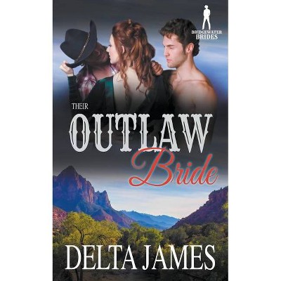 Their Outlaw Bride - by  Delta James & Bridgewater Brides (Paperback)