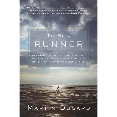 To Be a Runner - by  Martin Dugard (Paperback)