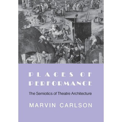 Places of Performance - by  Marvin A Carlson (Paperback)