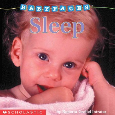 Sleep - (Baby Faces) by  Roberta Grobel Intrater (Board Book)