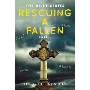 Rescuing a Fallen - (Riley) by  Kelly Hollingshead (Paperback) - 1 of 1