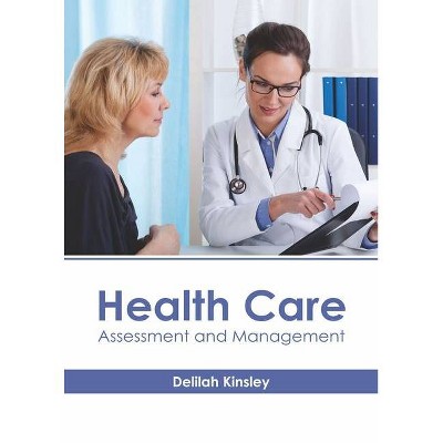 Health Care: Assessment and Management - by  Delilah Kinsley (Hardcover)