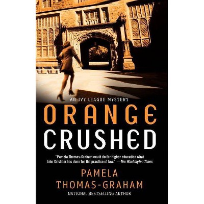 Orange Crushed - (Ivy League Mysteries) by  Pamela Thomas-Graham (Paperback)