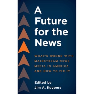 A Future for the News - by  Jim A Kuypers (Paperback) - 1 of 1