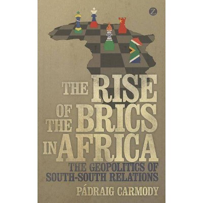 The Rise of the BRICS in Africa - by  Padraig Carmody (Paperback)