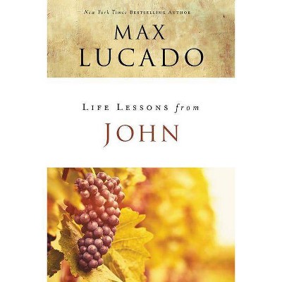 Life Lessons from John - by  Max Lucado (Paperback)