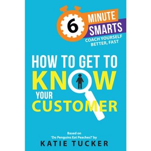 How to Get to Know Your Customer - by  Katie Tucker (Paperback) - 1 of 1