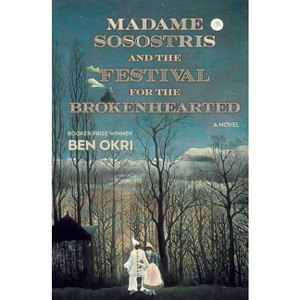 Madame Sosostris and the Festival for the Brokenhearted - by  Ben Okri (Hardcover) - 1 of 1