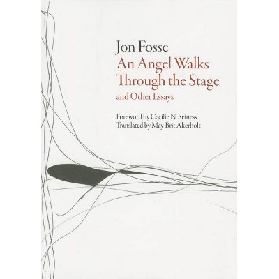 Angel Walks Through the Stage and Other Essays - (Norwegian Literature) by  Jon Fosse (Paperback)