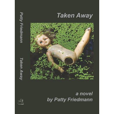 Taken Away - by  Patty Friedmann (Paperback)