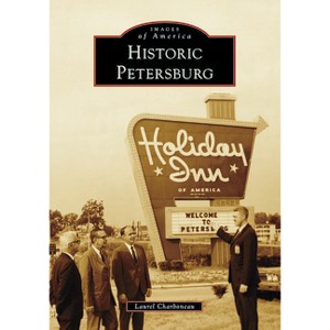 Historic Petersburg - (Images of America) by  Laurel Charboneau (Paperback) - 1 of 1