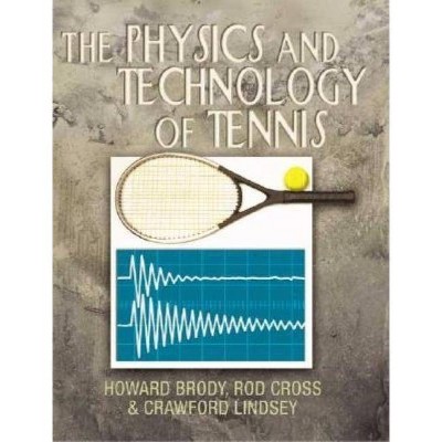 The Physics and Technology of Tennis - by  Howard Brody & Rod Cross & Crawford Lindsey (Paperback)