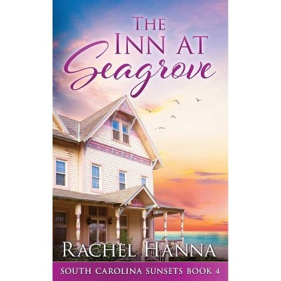 The Inn At Seagrove - (South Carolina Sunsets) by  Rachel Hanna (Paperback)
