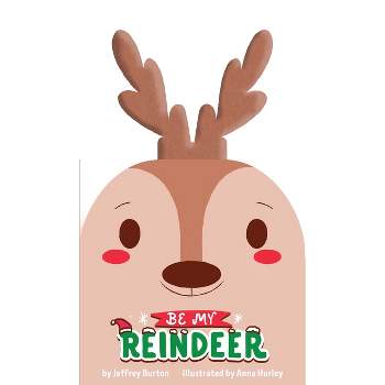 Be My Reindeer - by  Jeffrey Burton (Board Book)