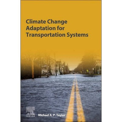 Climate Change Adaptation for Transportation Systems - by  Michael A P Taylor (Paperback)