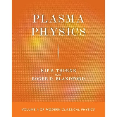 Plasma Physics - by  Kip S Thorne & Roger D Blandford (Paperback)