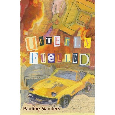 Utterly Fuelled - (Utterly Crime) 2nd Edition by  Pauline Manders (Paperback)