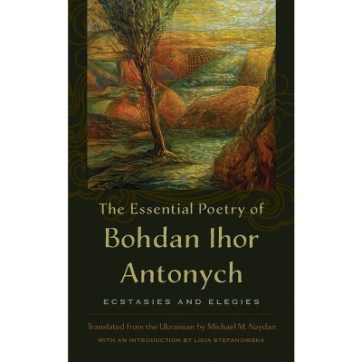 The Essential Poetry of Bohdan Ihor Antonych - (Paperback)