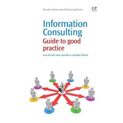 Information Consulting - (Chandos Information Professional) by  Irene Wormell & Annie Olesen & Gábor Mikulás (Paperback)