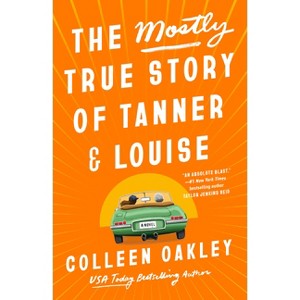 The Mostly True Story of Tanner & Louise - by  Colleen Oakley (Paperback) - 1 of 1