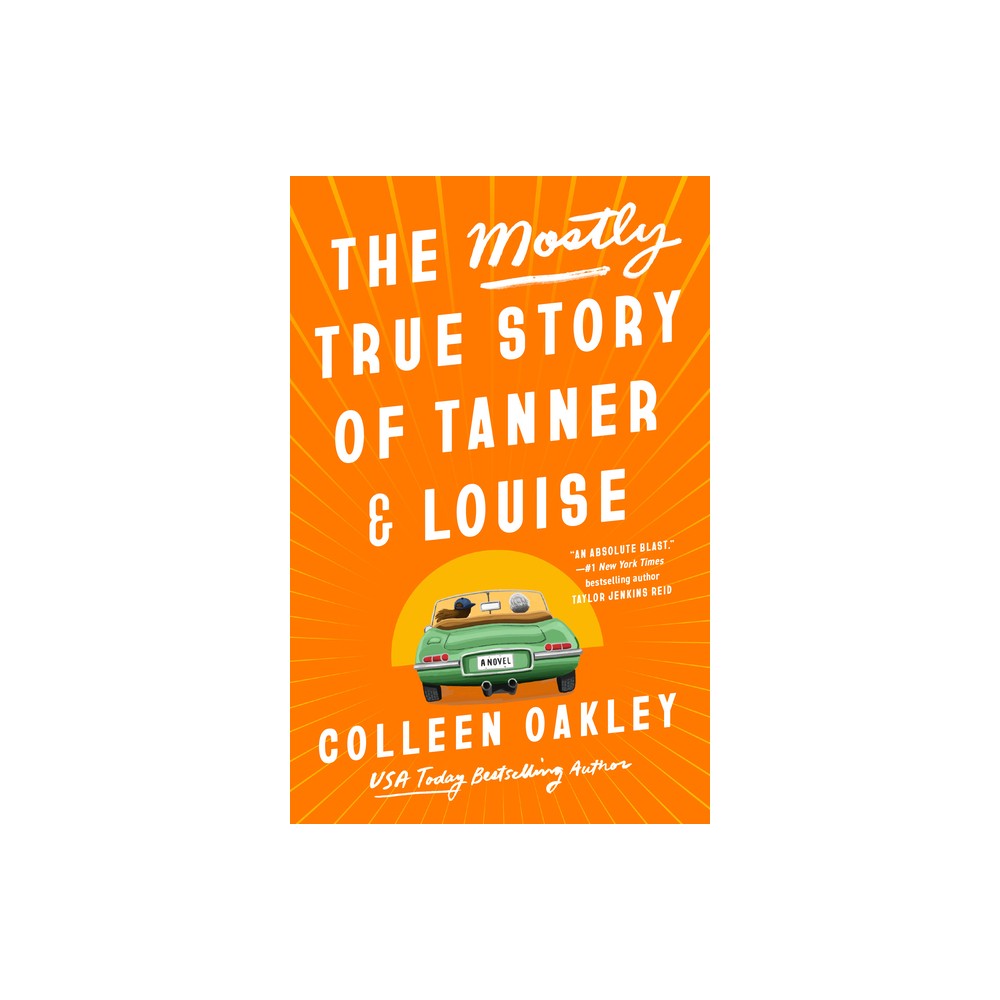 The Mostly True Story of Tanner & Louise - by Colleen Oakley (Paperback)