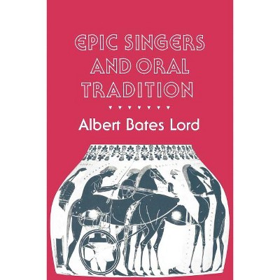 Epic Singers and Oral Tradition - (Myth and Poetics) by  Albert Bates Lord (Paperback)