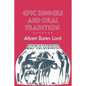 Epic Singers and Oral Tradition - (Myth and Poetics) by  Albert Bates Lord (Paperback) - 1 of 1