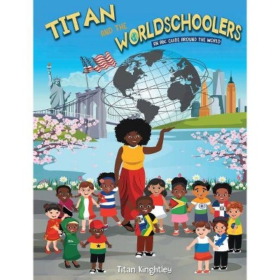 Titan and the Worldschoolers - by  Titan Knightley (Hardcover)