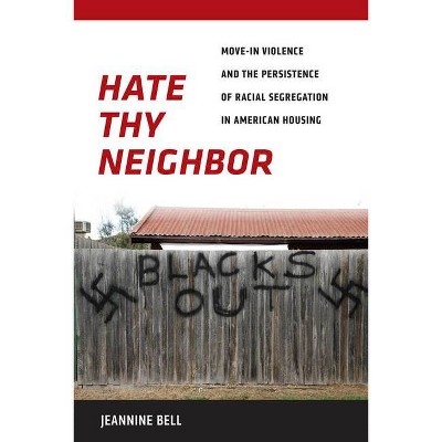 Hate Thy Neighbor - by  Jeannine Bell (Hardcover)