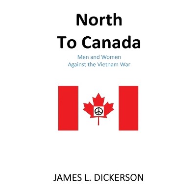 North to Canada - by  James L Dickerson (Paperback)