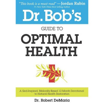 Dr. Bob's Guide to Optimal Health - by  Robert DeMaria & Myles Munroe (Paperback)